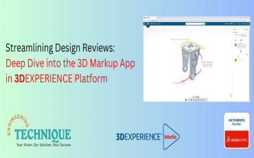 Streamlining Design Reviews: A Deep Dive into the 3D Markup App in 3DEXPERIENCE Platform