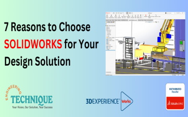 7 Reasons to Choose SOLIDWORKS for Your Design Solution